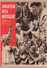 Jugend Um Hitler : 120 Bilddokumente Aus Der Umgebung Des Fuhrers - Book