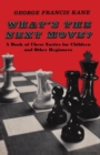 What's the Next Move? : A Book of Chess Tactics for Children and Other Beginners - Book