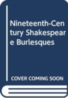 Nineteenth-Century Shakespeare Burlesques - Book