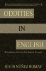 Oddities in English : For Anyone Wanting to Speak English Fluently But Perplexed by All of the Oddities in English Grammar & Pronunciation - Book