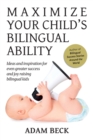 Maximize Your Child's Bilingual Ability : Ideas and inspiration for even greater success and joy raising bilingual kids - Book