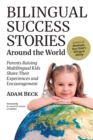 Bilingual Success Stories Around the World : Parents Raising Multilingual Kids Share Their Experiences and Encouragement - Book