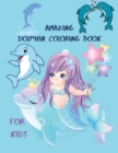 Amazing Dolphin Coloring Book For Kids : Large Stress Relieving, Relaxing Coloring Book For Kids.Dolphin Coloring Book For Kids Ages 3-6,4-10. - Book