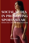 Influence of Social Media in Promoting Sportswear Brands and Consumer Decision Making - Book