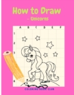 How to Draw - Unicorns - Learn How to Draw and Coloring - Activity Book for Girls - Book