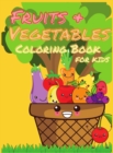Fruits and Vegetables Coloring Book for Kids : My First Book Of Coloring Fruits And Veggies, A Cute and Healthy Food Colouring Book, Easy and Fun Educational Coloring Pages for Kids Age 2-4, 4-8, Boys - Book