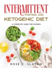 Intermittent Fasting and Ketogenic Diet : A Complete Guide for Women - Book