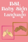 BSL Baby Sign Language.Educational book, contains everyday signs. - Book