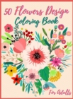 50 Flowers Coloring Book For Adult : Adult Coloring Book with 50 Beautiful Flower Designs for Relaxation and Stress Relief - Book
