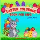 Easter Coloring Book for Kids Ages 3-12 : An Easter Coloring Book for Kids with Fun, Easy, and Relaxing Designs Cute Easter Coloring Book Featuring Easter eggs, Easter baskets, bunnies, spring flowers - Book