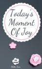 Today's Moment Of Joy : Lined Journal Notebook - Create and Remember Every Happy Moments, Journal With 120 Pages of Joy - Mindfulness and Happiness Workbook - Book