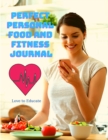 Perfect Personal Food and Fitness Journal - Daily Planner for a Healthier Lifestyle, Use as a Meal Planner, Diet Journal, Fitness Journal or Weight Loss Journal, Food Diary Perfect for Weight Watchers - Book