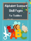 Alphabet Scissors Skills Pages For Toddlers : Alphabet A-Z, Scissor Skills Preschool Workbook for Kids, Cut-Out Activities for Kids, A Fun Cutting Practice Activity Book for Toddlers and Kids ages 3-5 - Book