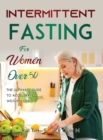Intermittent Fasting For Women Over 50 : The ultimate guide to accelerate weight loss - Book