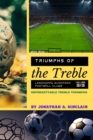 Triumphs of the Treble : Unforgettable Treble Triumphs - Book