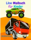 Lkw Malbuch fur Kinder : Erstaunliches Malbuch mit Monster Trucks, Feuerwehrautos, Mullautos und mehr. Fur Kleinkinder, Vorschulkinder im Alter von 2-4 Jahren, im Alter von 4-8 Jahren - Book