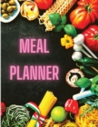Meal Planner - Track And Plan Your Meals, Meal Prep And Planning Grocery List - Book