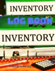 Inventory Log Book - Inventory Tracker, Organize Your Business Stock Level, Fast And Easy System To Keep Track Of Your Inventory Items. - Book