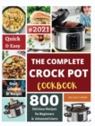 The Complete Crock Pot Cookbook 2021 : Quick & Easy 800 Delicious Recipes for Beginners - Book