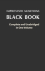 Improvised Munitions Black Book : Complete and Unabridged in One Volume: Complete and Unabridged in One Volume - Book