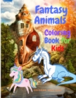 Fantasy Animals Colorig Book for Kids - A Coloring Book for Kids Ages 3 and Up (Kids Coloring Activity Books for Childrens, Kids, Girls, Boys) - Book