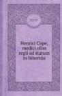 Henrici Cope, Medici Olim Regii Ad Statum in Hibernia - Book