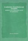 A Collection of Problems and Examples Adapted to the Elementary Course of Mathematics - Book