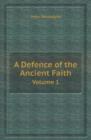 A Defence of the Ancient Faith Volume 1 - Book