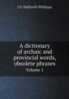 A Dictionary of Archaic and Provincial Words, Obsolete Phrases Volume 1 - Book