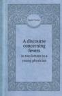 A Discourse Concerning Fevers in Two Letters to a Young Physician - Book
