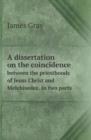 A Dissertation on the Coincidence Between the Priesthoods of Jesus Christ and Melchisedec. in Two Parts - Book