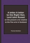 A Letter a Letter to the Right Hon. Lord John Russel on the Present Crisi Relative to the Fine Arts in Scotland - Book