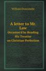 A Letter to Mr. Law Occasion'd by Reading His Treatise on Christian Perfection - Book