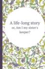 A Life-Long Story Or, Am I My Sister's Keeper? - Book
