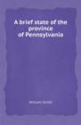 A Brief State of the Province of Pennsylvania - Book