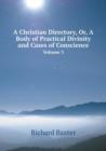 A Christian Directory, Or, a Body of Practical Divinity and Cases of Conscience Volume 3 - Book