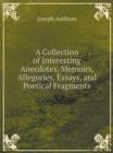 A Collection of Interesting Anecdotes, Memoirs, Allegories, Essays, and Poetical Fragments - Book
