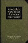 A Complete View of the Shakspere Controversy - Book