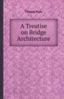 A Treatise on Bridge Architecture - Book
