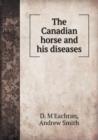 The Canadian Horse and His Diseases - Book