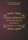 Farm Arithmetic to Be Used with Any Text-Book or Arithmetic or Without - Book