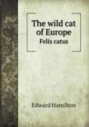 The Wild Cat of Europe Felis Catus - Book