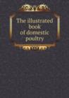 The Illustrated Book of Domestic Poultry - Book