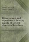 Observations and Experiments Bearing on Isle of Wright Disease of Hive Bees - Book