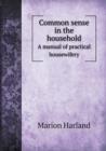 Common Sense in the Household a Manual of Practical Housewifery - Book