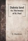 Dakota Land Or, the Beauty of St. Paul - Book