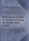 Half-Hour Stories of Choice Reading for Home and Travel - Book