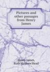 Pictures and Other Passages from Henry James - Book