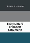 Early Letters of Robert Schumann - Book