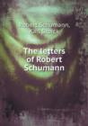 The Letters of Robert Schumann - Book